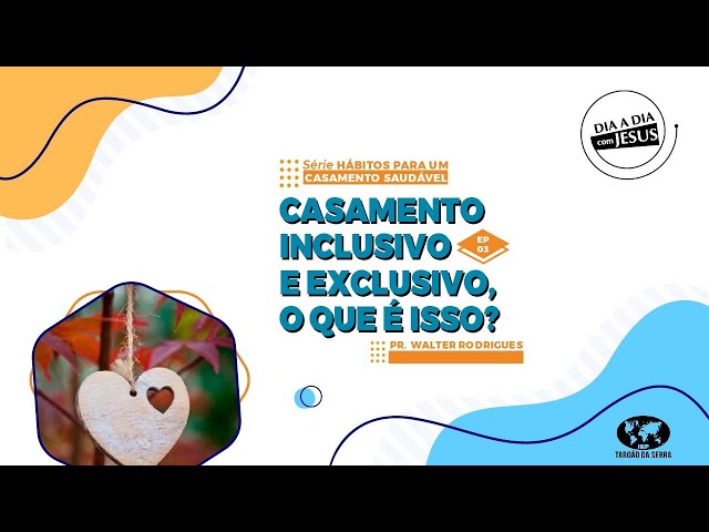 EP 03 - Casamento inclusivo e exclusivo, o que é isso? | Pr. Walter Rodrigues