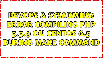 DevOps & SysAdmins: Error compiling PHP 5.5.9 on CentOS 6.5 during make command