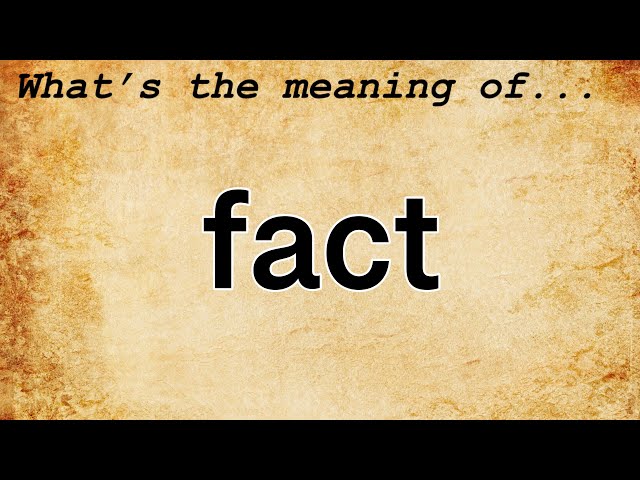 Fact Meaning : Definition of Fact class=