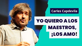 Carles Capdevila: "Yo quiero a los maestros, los amo"
