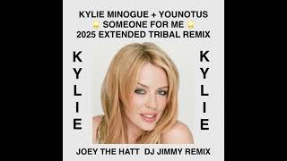 KYLIE MINOGUE + YOUNOTUS   SOMEONE FOR ME 2025 JOEY THE HATT  DJ JIMMY EXTENDED TRIBAL REMIX
