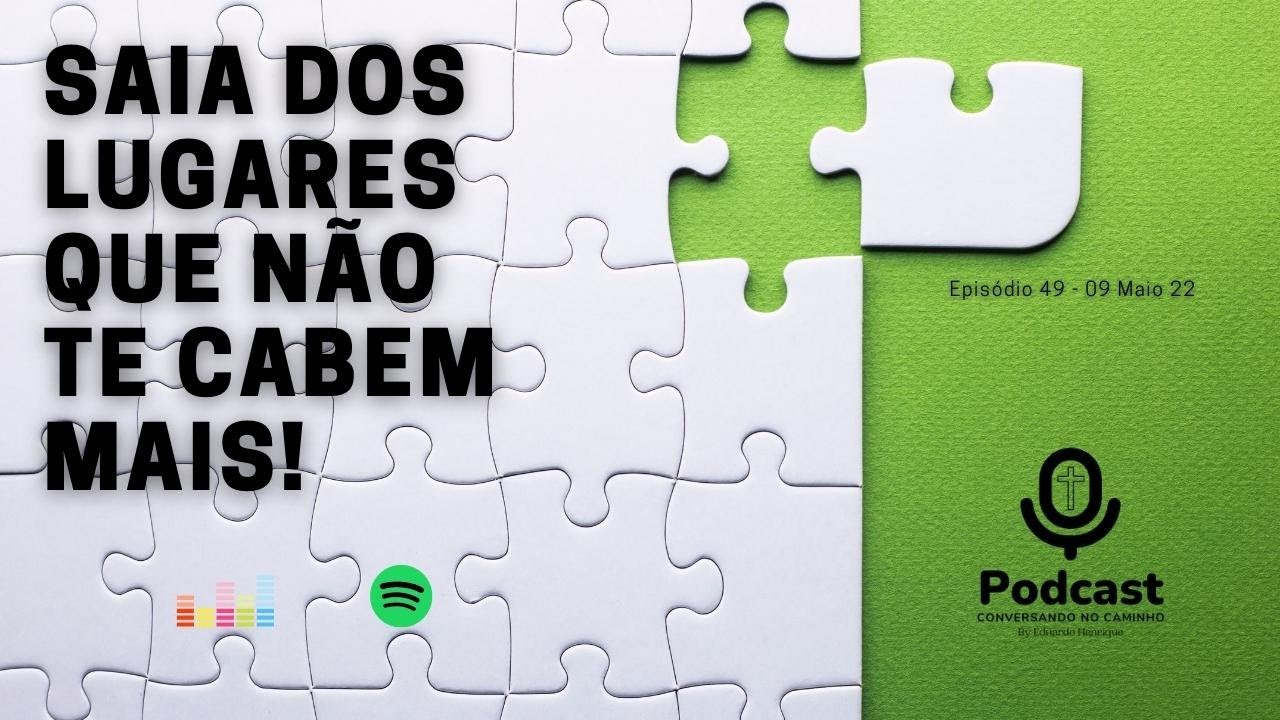 Episódio 49 - Saia dos lugares que não te cabem mais! - YouTube