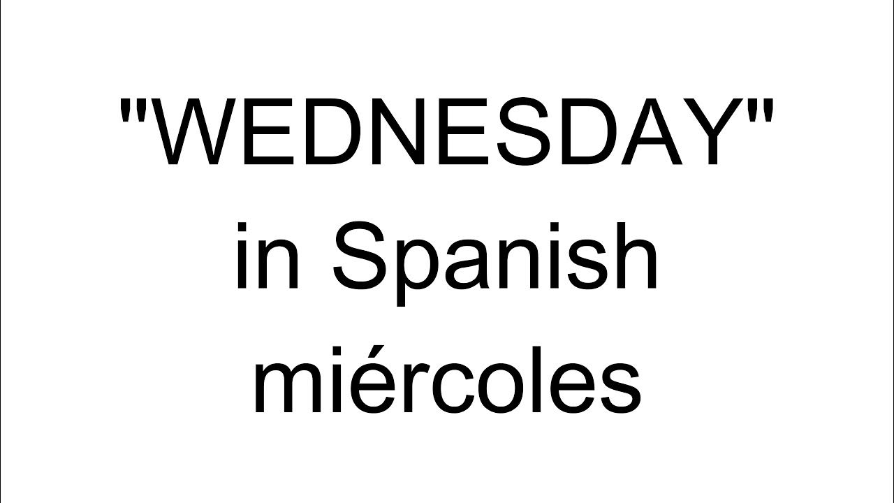 "Wednesday" in Spanish Spanish Lessons YouTube