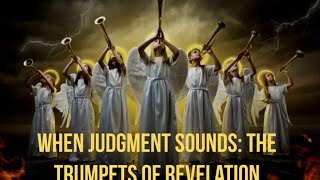 When Judgment Sounds: The Trumpets of Revelation Part 1