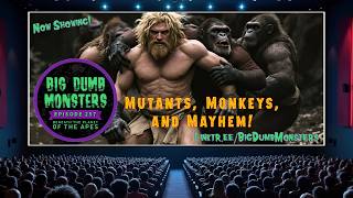 Big Dumb Monsters Ep. 257 - Mutants, Monkeys, and Mayhem - Beneath the Planet of the Apes