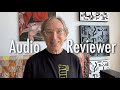 Why and How I Review Audio + A Tasty Sampler of Audiophiliac Viewer Systems!