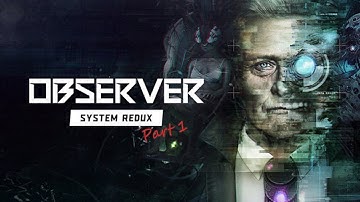 Observer: System Redux | Full Playthrough Part 1