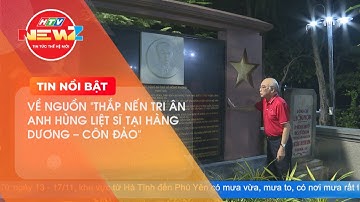 VỀ NGUỒN "THẮP NẾN TRI ÂN ANH HÙNG LIỆT SĨ TẠI HÀNG DƯƠNG - CÔN ĐẢO"