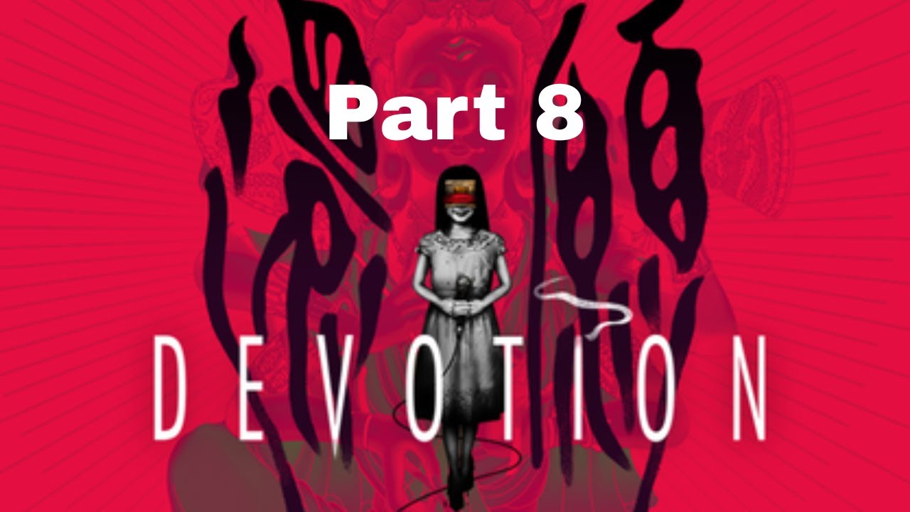 အသဲယားစရာကြီး ဒီအပိုင်းကတော့ ( Devotion Gameplay Walkthrough Part 8) No Commentary