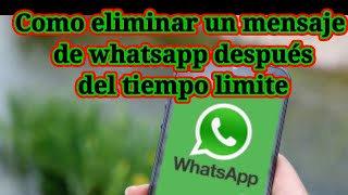 Como Eliminar O Borrar Mensajes Antiguos De Whatsapp Para Todos Despues Del Tiempo Limite