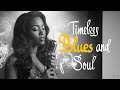 Timeless Lady Soul || Smooth Romantic Blues &amp; Classic Ladies of Soul Heart Songs
