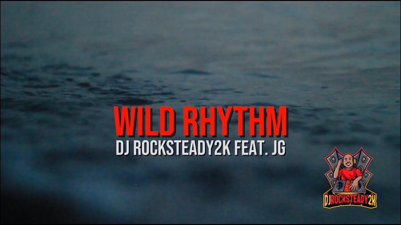 DJ Rocksteady2k ft. JG - WILD RHYTHM