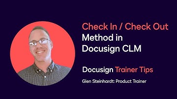 Docusign Trainer Tips: Check In / Check Out Method in Docusign CLM