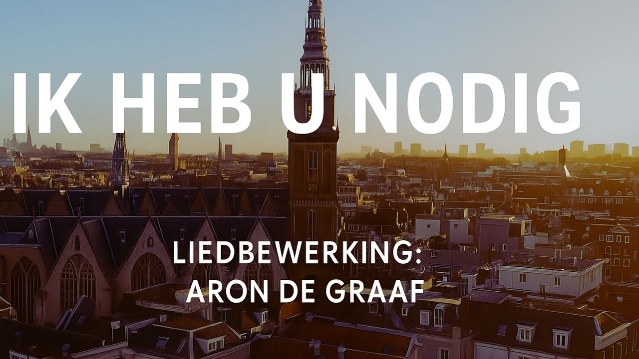 Ik heb U nodig - Aron de Graaf orgel - Oude kerk Amsterdam
