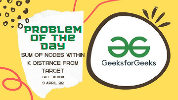 GFG | Sum of nodes within k distance from target | POTD | CPP