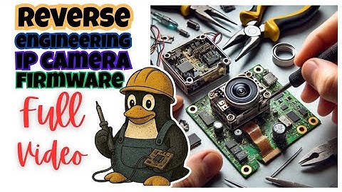 Reverse Engineering IP Camera Firmware - Full Video