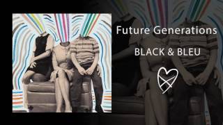 Watch Future Generations Black  Bleu video