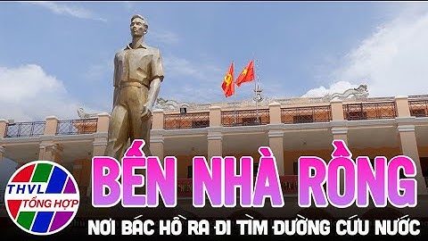 Bến Nhà Rồng - nơi Bác Hồ ra đi tìm đường cứu nước