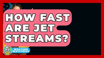 How Fast Are Jet Streams? - Weather Watchdog