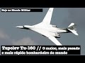 Tupolev Tu-160, o maior, mais pesado e mais rápido bombardeiro do mundo
