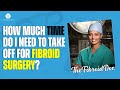 How Much Time Do I Need To Take Off For Fibroid Surgery? - TheFibroidDoc