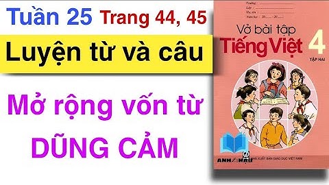 Vở bài tập Tiếng Việt 4 | Tuần 25 | LUYỆN TỪ VÀ CÂU | Mở rộng vốn từ DŨNG CẢM | Trang 44 45 | Tập 2