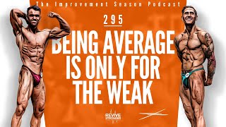 295: Being Average Is Only For The Weak - The Improvement Season Podcast