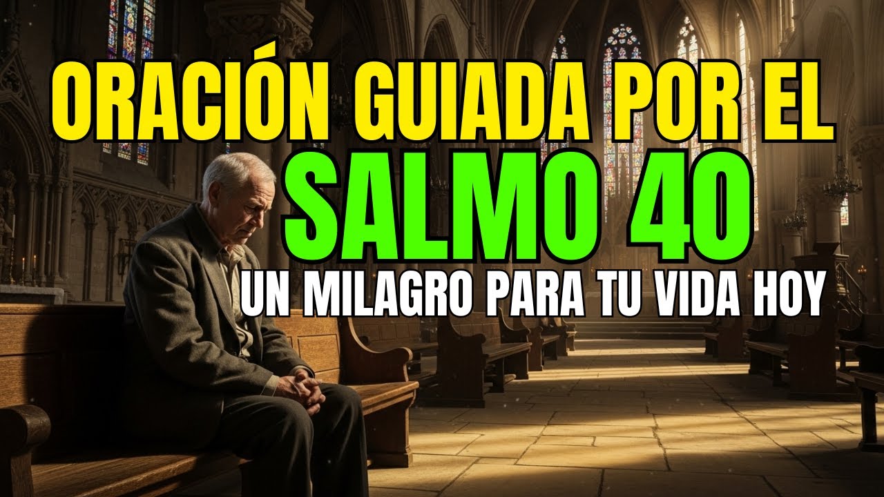 ORACIÓN GUIADA POR EL SALMO 40: UN MILAGRO PARA TU VIDA HOY.