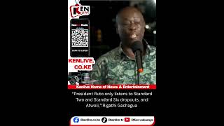 “Ruto only listens to Standard Two and Standard Six dropouts, and Atwoli,”:Rigathi Gachagua