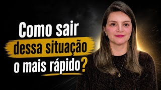 COMO SAIR DESSA SITUAÇÃO O MAIS RÁPIDO? 🥹