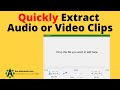 How to Quickly Extract sections of Video or Audio