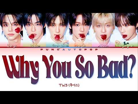 TWS 투어스  Why You So Bad? - Lyrics (Color Coded/ENG/HAN/ROM/가사)