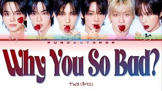 TWS 투어스  Why You So Bad? - Lyrics (Color Coded/ENG/HAN/ROM/가사)