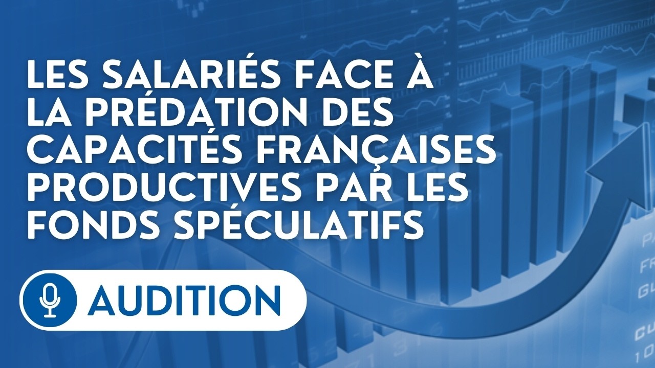 🔴 Des représentants de salariés sur la prédation des capacités productives par les fonds spéculatifs