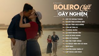 Đây Có Lẽ Là List Nhạc Bolero Chill Hay Nhất 2024 Ai Nghe Cũng Mê - TOP Nhạc Chill H2K Gây Nghiện