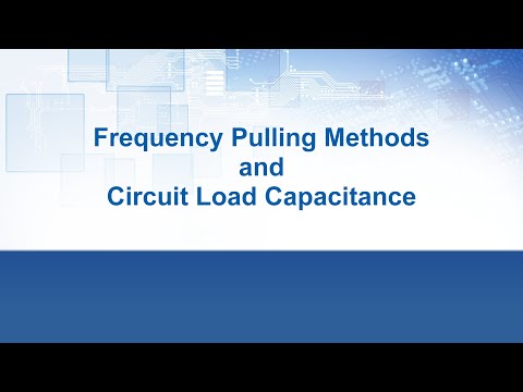 Oscillator Design Principles Episode 4 - Frequency Pulling Methods and Circuit Load Capacitance