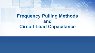 Oscillator Design Principles Episode 4 - Frequency Pulling Methods and Circuit Load Capacitance Details