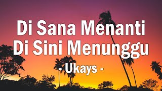 Download Lagu Ukays - Di Sana Menanti Di Sini Menunggu [ Lagu Lirik ] MP3