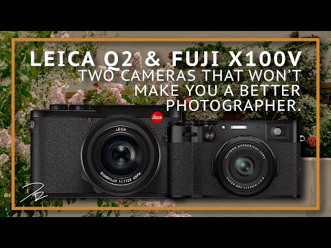 LEICA Q2 & FUJIFILM X100V: TWO CAMERAS THAT WON'T MAKE YOU A BETTER PHOTOGRAPHER