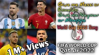 Video thumbnail of "Give Me Messi Or Ronaldo / Give Me Neymar Or Mbappe / 2022 World Cup Song"