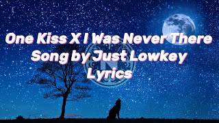 One Kiss - Just Lowkey ( Lyrics ) I Was Never There