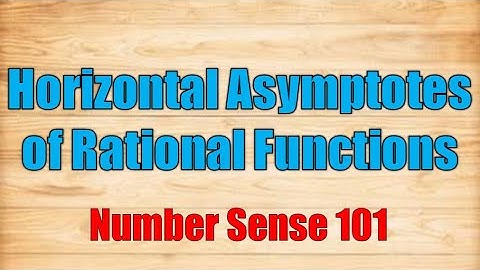 Horizontal Asymptotes and Oblique Asymptotes of Rational Functions - Number Sense 101