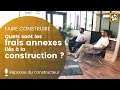 Quels sont les frais annexes lis  la construction 