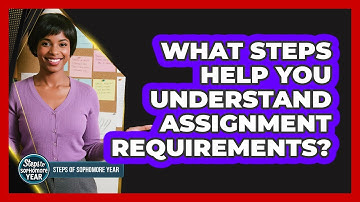 What Steps Help You Understand Assignment Requirements?