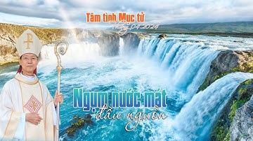 NGỤM NƯỚC MÁT ĐẦU NGUỒN | Tâm Tình Mục Tử tháng 04.2024 của Đức Giám mục Gioan Đỗ Văn Ngân
