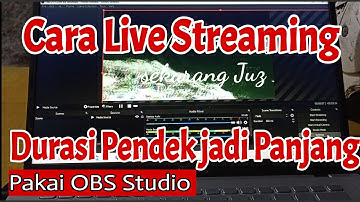 cara live streaming dari durasi pendek menjadi durasi panjang