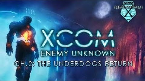 XCOM: Enemy Unknown - Ch.2 - The Underdogs Return! Pt.1
