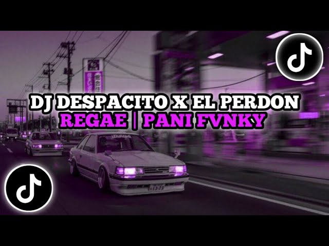 DJ DESPACITO X EL PERDON REGAE | PANI FVNKY REGAE DESPACITO | DJ VIRAL TIKTOK TERBARU 2024 class=