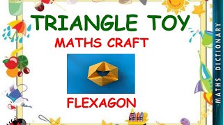 TRIANGLE TOY | 24 MOVING TRIANGLE | FLEXAGON | MATHS CRAFT