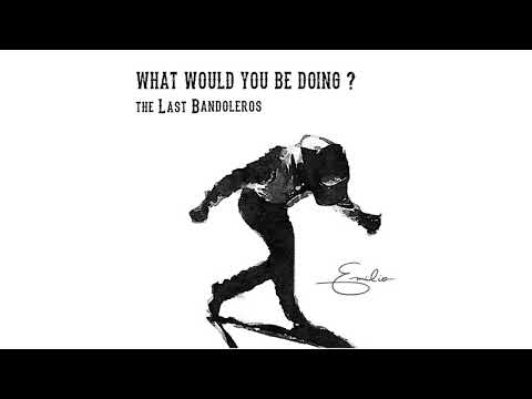 The Last Bandoleros - "What Would You Be Doing?" (Official Audio)